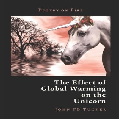 The Effect of Global Warming on the Unicorn John FB Tucker Paperb