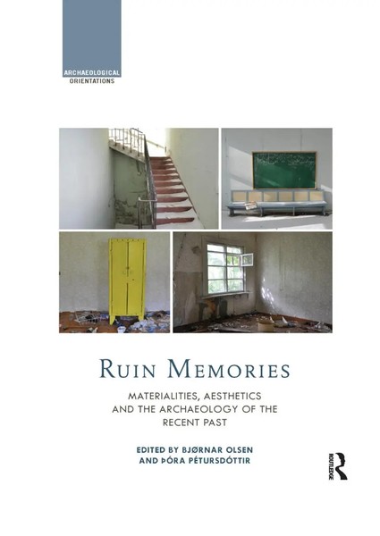 Ruin Memories | Materialities, Aesthetics And The Archaeology Of The Recent Past-image