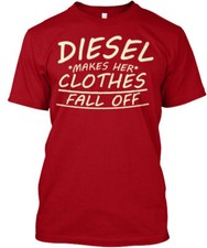 Diesel Makes Her Clothes Fall Off T-Shirt Made in the USA Size S to 5XL