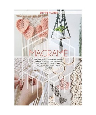 Macramé: The Step to Step Guide on How to Create Projects for Stunning Pla