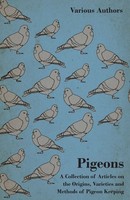Various | Pigeons - A Collection Of Articles On The Origins, Varieties And...