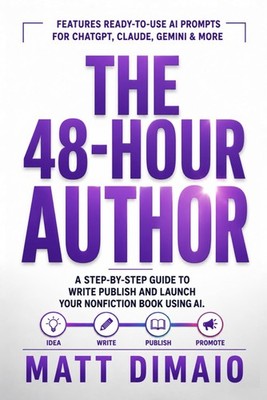 THE 48-HOUR AUTHOR: A Step-By-Step Guide To Write Publish And Launch Your Nonfic