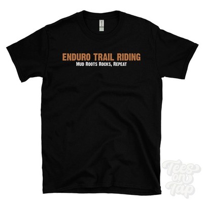 ENDURO TRAIL RIDING MUD ROOTS ROCKS, REPEAT T-SHIRT Dirtbike | Offroad