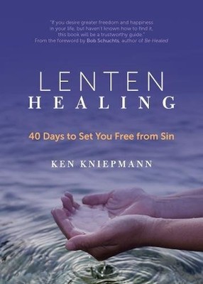 LENTEN HEALING: 40 DAYS TO SET YOU FREE FROM SIN By Ken Kniepmann & Bob Schuchts