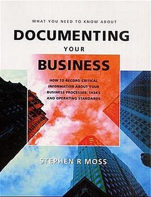 What You Need to Know About Documenting Your Business by Moss, Stephen Step ...
