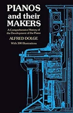 Pianos and Their Makers : A Comprehensive History of the Developm