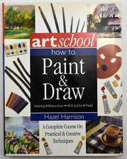 ART SCHOOL: How to Paint and Draw : A Complete Course 2004 SC 1st Ed
