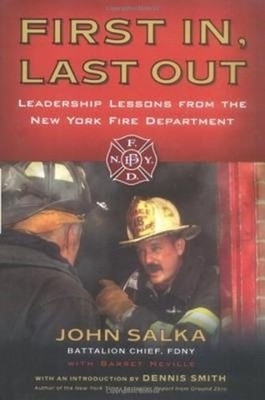 First In, Last Out: Leadership Lessons from the New York Fire Department by John