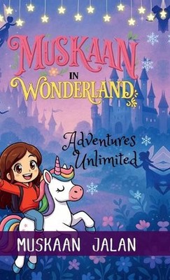 Muskaan In Wonderland: Adventures Unlimited by Muskaan Jalan Hardcover Book