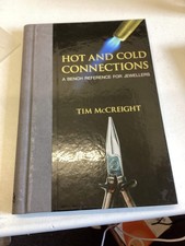 Hot and Cold Connections A Bench Reference For Jewellers Tim McCreight