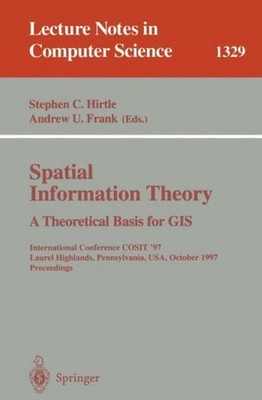 Spatial Information Theory A Theoretical Basis for GIS Andrew U. Frank