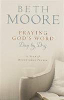 Praying God's Word Day by Day: A Year of Devotional Prayer by Beth Moore