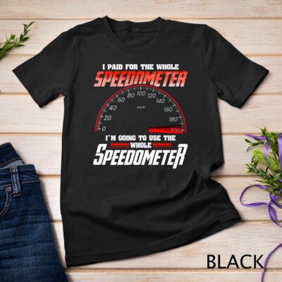I Paid For The Whole Speedometer I'm Going To Use Premium Unisex T-shirt