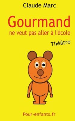 Gourmand Ne Veut Pas Aller ? L'?Cole: Pi?Ce De Th??Tre Pour Enfants  Pi?Ce ...