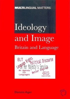 Ideology and Image: Britain and Language (Multilingual Matters, 