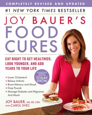 Joy Bauer's Food Cures: Eat Right to Get Healthier, Look Younger, and Add Ye...
