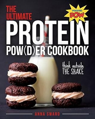 The Ultimate Protein Powder Cookbook: Think Beyond the Shake, Sward, Anna, Used;