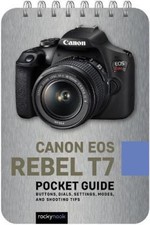 Canon EOS Rebel T7: Pocket Guide: Buttons, Dials, Settings, Modes, and