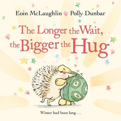 The Longer the Wait, the Bigger the Hug (Hedgehog & Friends), McLaughlin, Eoin,