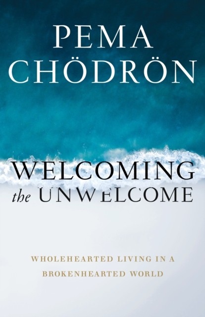 Welcoming the Unwelcome by Pema Chodron (Hardback Book)
