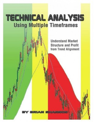 Technical Analysis Using Multiple Timeframes by Brian Shannon