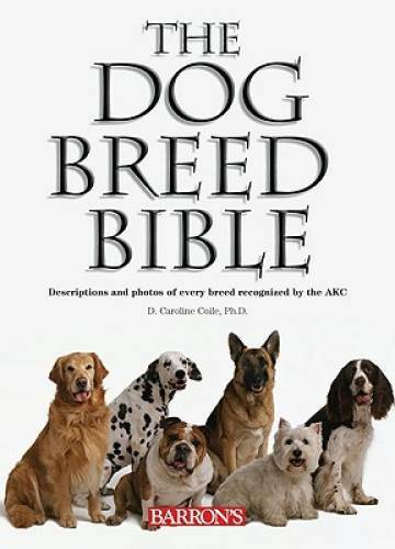 The Dog Breed Bible: Descriptions and Photos of Every Breed Recognized by - GOOD