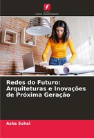 Redes Do Futuro: Arquiteturas E InovaçõEs De PróXima GeraçãO Asha Sohal Buch