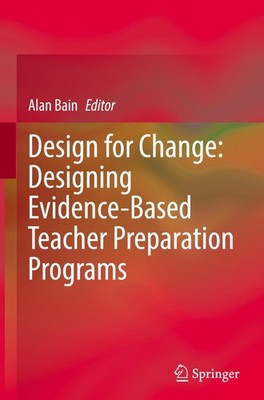 Design for Change: Designing Evidence-Based Teacher Preparation Programs Alan Ba