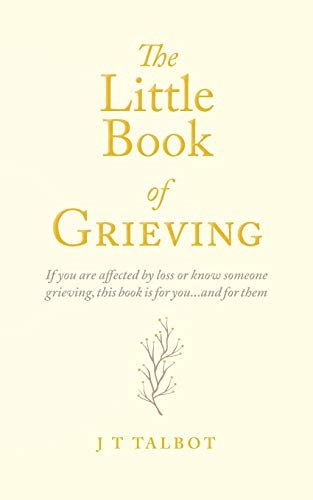 The Little Book of Grieving: A Pocket Guide to Grief - Talbot, J T