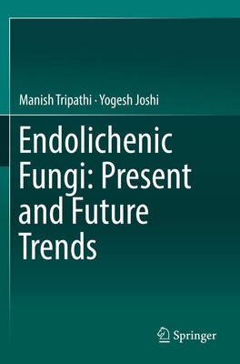 Endolichenic Fungi: Present and Future Trends | Yogesh Joshi (u. a.) | Englisch