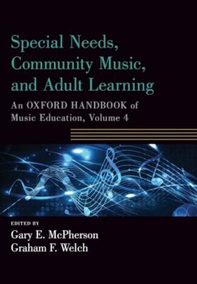 Special Needs, Community Music, and Adult Learning: An Oxford Handbook of Mus...