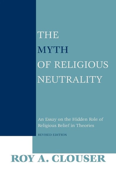The Myth of Religious Neutrality, Revised Edition Roy A. Clouser Taschenbuch-image