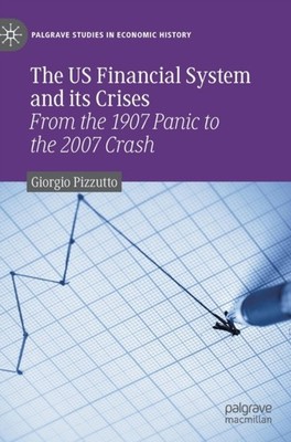 Pizzutto - US Financial System and its Crises   From the 1907 Panic to - X555z