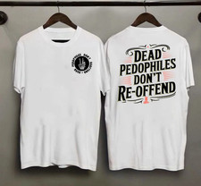 Dead Pedophiles Dont Reoffend White T-Shirt All Size S-5Xl