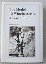 The Model 12 Winchester As A Way Of Life by John Hewitt, Signed First Edition