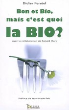 Bon et Bio, mais c'est quoi la Bio ?, Didier Perréol