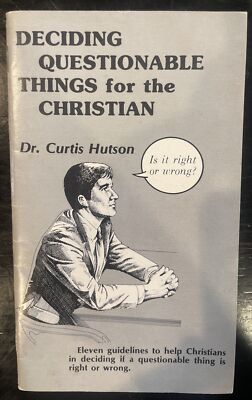 Deciding Questionable Things For The Christian by Curtis Hutson (1983 ...