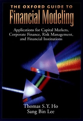 The Oxford Guide to Financial Modeling: Applications for Capital Markets, Co...