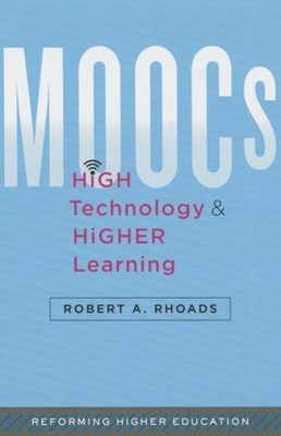 MOOCs, High Technology, and Higher Learning by Robert A. Rhoads NEW BOOK