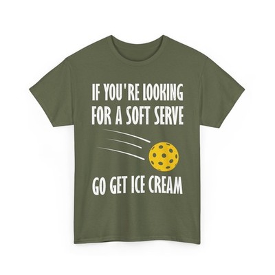 Pickleball Funny If You're Looking For A Soft Serve Go Get Ice Cream T-Shirt