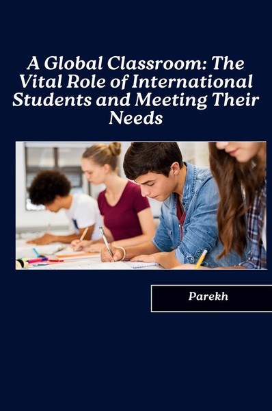 Parekh | A Global Classroom: The Vital Role Of International Students And...-image