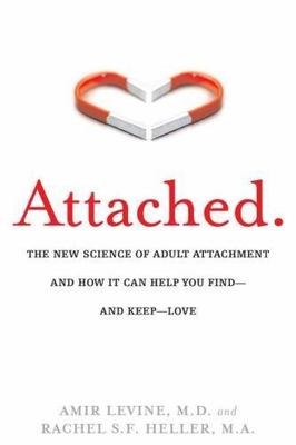 Attached: The New Science of Adult Attachment and How It Can Help You...