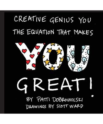 Creative Genius You: The Equation That Makes You Great!, Patti Dobrowolski
