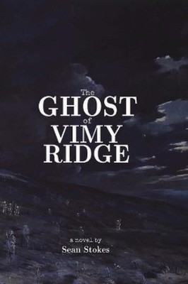 Sean Stokes The Ghost of Vimy Ridge (Paperback)