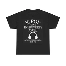 K Pop Helping Introverts T Shirt Funny Jokes Comedy Graphic Unisex Heavy Cotton