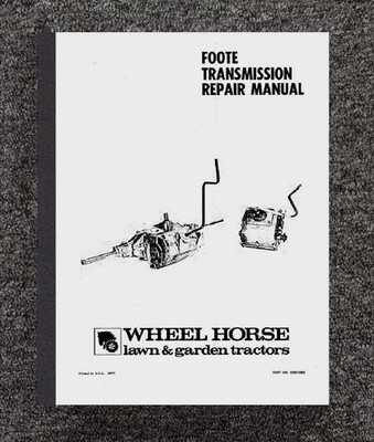 3-SPEED 6-SPEED FOOTE TRANSMISSION REPAIR MANUAL FITS WHEEL HORSE 3-SPEED 6-SPEED FOOTE TRANSMISSION REPAIR MANUAL FITS WHEEL HORSE