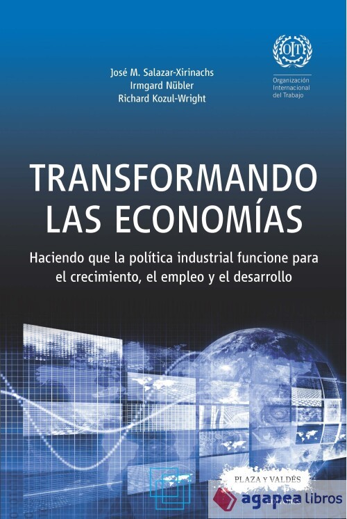 TRANSFORMANDO LAS ECONOMÍAS . Haciendo que la política industrial funcione para