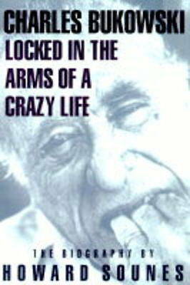 Locked in the Arms of a Crazy Life: Biography of Charles Bukowski (""Rebel Inc""),