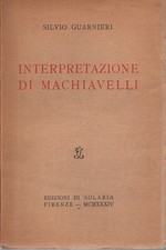 Interpretazione di Machiavelli - Silvio Guarnieri (Edizioni di Solaria)