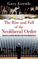 The Rise And Fall Of The Neoliberal Order Gary Gerstle